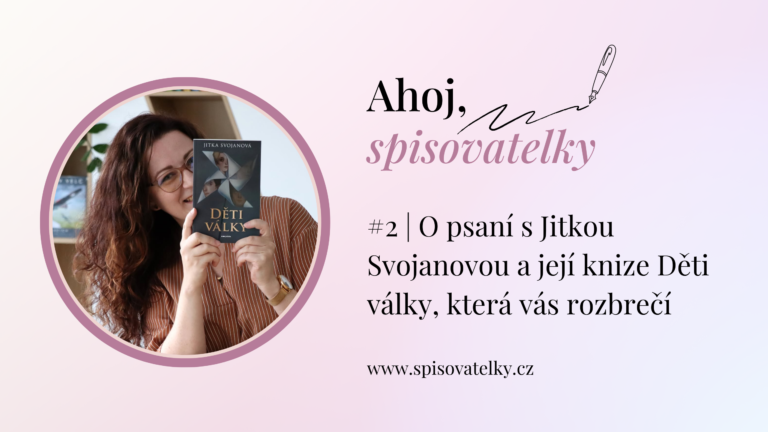 #2 | O psaní s Jitkou Svojanovou a její knize Děti války, která vás rozbrečí