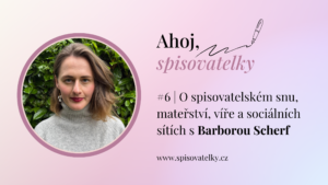 #6 | O spisovatelském snu, mateřství, víře a sociálních sítích s Barborou Scherf