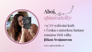 #9 | O vydávání knih v česku s autorkou fantasy románu děti války jitkou svojanovou